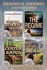 Kendra's Journey: Book 1. Where Zombies Walk; Book 2. The Regime; Book 3. Center Land; Book 4. Zombies and Aliens