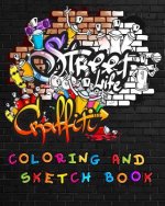 Street Life Grafiti Coloring And Sketch Book: Urban Modern Artistic Expression Drawing Sketchbook Doodle Pad For Street Art Design