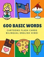 600 Basic Words Cartoons Flash Cards Bilingual English Hindi: Easy learning baby first book with card games like ABC alphabet Numbers Animals to pract