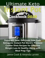 Ultimate Keto Instant Pot Cookbook 2019: Enjoy 605 New, Delicious, Low Carb, Ketogenic Instant Pot Electric Pressure Cooker Diets Recipes for Effectiv