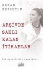 Arsivde Sakli Kalan Itiraflar