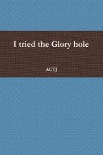 I tried the Glory hole