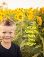 Adoption makes the Heart Grow Bigger: A Baby Book To Follow The Child's Life From Adoption Through Five Years