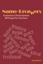 Name-Droppers: A Compendium of Notable Individuals Who Changed Their Given Names