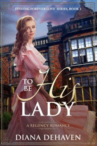 To Be His Lady: A Regency Romance