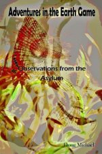 Adventures in the Earth Game: Observations from the Asylum