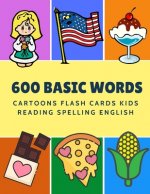 600 Basic Words Cartoons Flash Cards Kids Reading Spelling English: Easy learning baby first book with card games like ABC alphabet Numbers Animals to