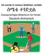 Deutsch-Amharisch Ich wurde in meinen Gefühlen verletzt/ስሜቴ ተጎድቷል Zweisprachiges Bilderbuch für Kinder