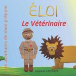 Éloi le vétérinaire: Les aventures de mon prénom