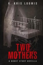 Two Mothers: A Ghost Story Novella