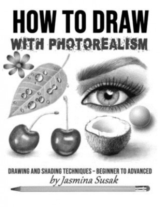 How to Draw with Photorealism: Drawing and Shading Techniques - Beginner to Advanced