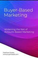 Buyer-Based Marketing: Widening the Net of Account-Based Marketing
