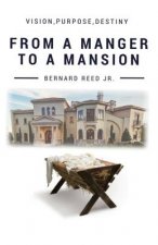 From a Manger to a Mansion: Vision Purpose Destiny