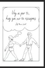 Voy a por ti, hoy ya no te escapas