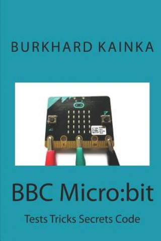 BBC Micro: bit: Test Tricks Secrets Code