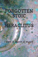 Forgotten Stoic Heraclitus: I went in search of myself...