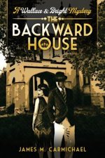 The Backward House: A Wallace and Bright Mystery