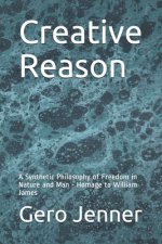 Creative Reason: A Synthetic Philosophy of Freedom in Nature and Man - Homage to William James