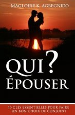 Qui épouser ?: 10 clés essentielles pour faire un bon choix de conjoint