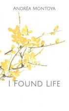 I Found Life: a poetry collection
