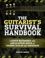 The Guitarist's Survival Handbook: A quick reference and application guide to chords, scales and arpeggios