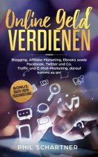 Online Geld Verdienen: Blogging, Affiliate Marketing, Ebooks sowie Facebook, Twitter und Co. Traffic und E-Mail-Marketing, darauf kommt es an