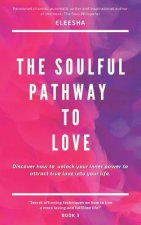 The Soulful Pathway To Love: Discover how to unlock your inner power to attract true love into your life
