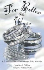 For Better or Worse: A Practical Guide for Sustaining a Godly Marriage