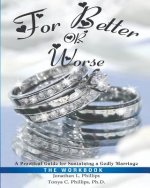 For Better or Worse: A Practical Guide for Sustaining a Godly Marriage - The Workbook
