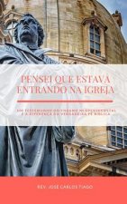 Pensei Que Estava Entrando Na Igreja: Um Testemunho do Engano Neopentecostal e a Diferença da Verdadeira Fé Bíblica