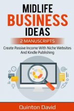 Midlife Business Ideas: Create Passvie Income with Niche Websites and Kindle Publishing