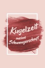 Kugelzeit - Meine Schwangerschaft: Erinnerungsalbum an meine Schwangerschaft