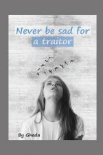 Never be sad for a traitor: (How to say no to treachery)