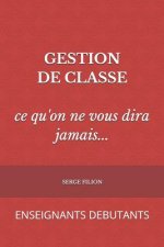 GESTION DE CLASSE ce qu'on ne vous dira jamais: Enseignants Debutants