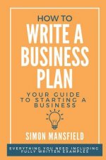 How to Write a Business Plan (Your Guide to Starting a Business)