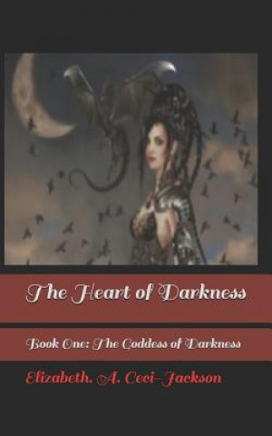 The Heart of Darkness: Book One: The Goddess of Darkness