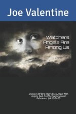 Watchers Angels Are Among Us: Memoirs of one man's encounters with Angels, God and the Supernatural !