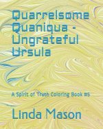 Quarrelsome Quaniqua - Ungrateful Ursula: A Spirit of Truth Coloring Book #5