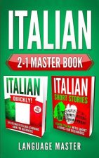 Italian 2-1 Master Book: Italian Quickly! + Italian Short Stories: Learn Italian with the 2 Most Powerful and Effective Language Learning Metho