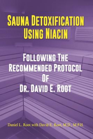 Sauna Detoxification Using Niacin: Following The Recommended Protocol Of Dr. David E. Root (David Emerson Root M D,Daniel Lee Root)(Brožovaná)