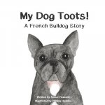 My Dog Toots: A French Bulldog Story