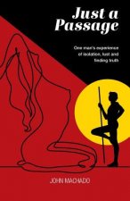 Just a Passage: One man's experience of isolation, lust and finding truth