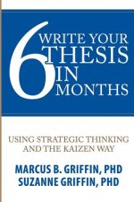 Write Your Thesis in 6 Months: Using Strategic Thinking and the Kaizen Way