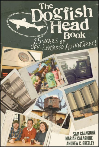 Dogfish Head Book - 25 Years of Off-Centered Adventures
