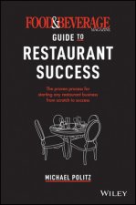 Food and Beverage Magazine Guide to Restaurant  Success - The Proven Process for Starting Any Restaurant Business From Scratch to Success