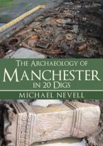 Archaeology of Manchester in 20 Digs