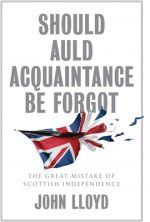 Should Auld Acquaintance Be Forgot - The Great Mistake of Scottish Independence
