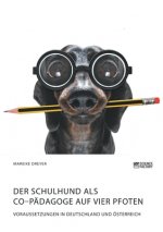 Schulhund als Co-Padagoge auf vier Pfoten. Voraussetzungen in Deutschland und OEsterreich