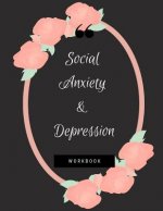Social Anxiety and Depression Workbook: Ideal and Perfect Gift for Social Anxiety and Depression Workbook Best Social Anxiety and Depression Workbook