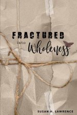 Fractured Into Wholeness